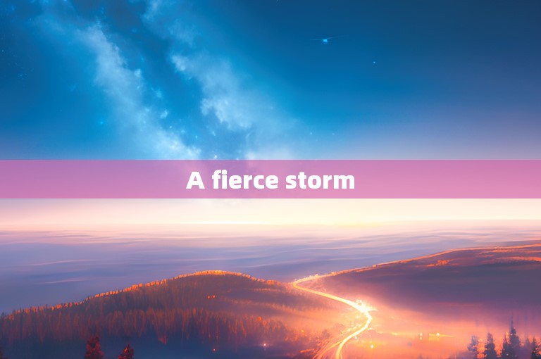 A fierce storm