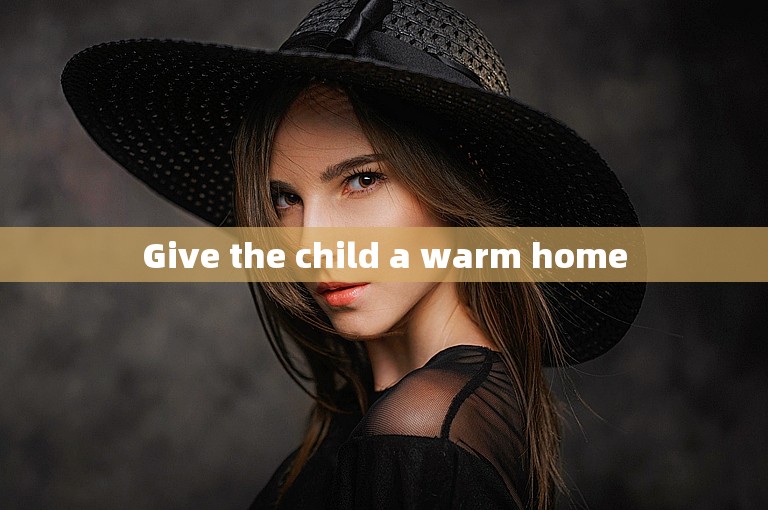 Give the child a warm home