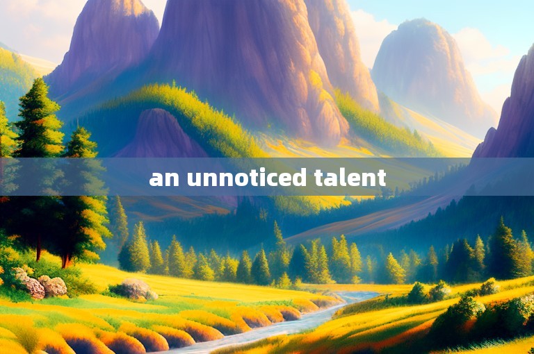 an unnoticed talent