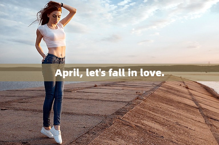 April, let's fall in love.