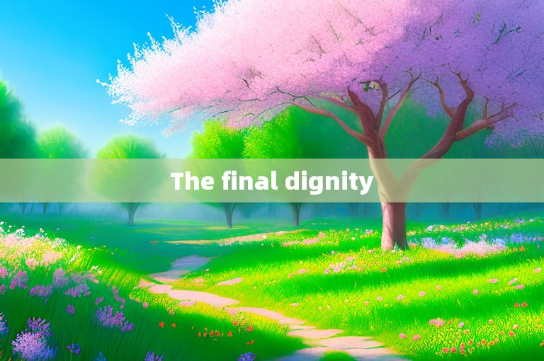 The final dignity