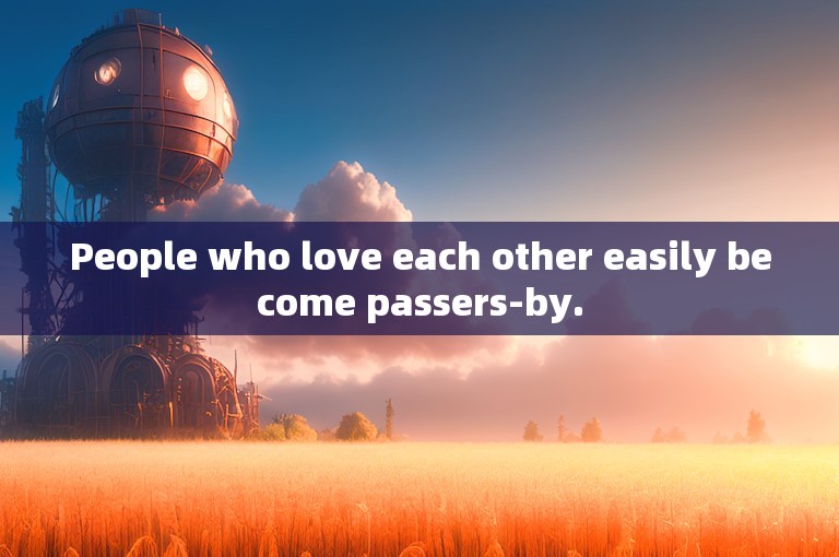 People who love each other easily become passers-by.