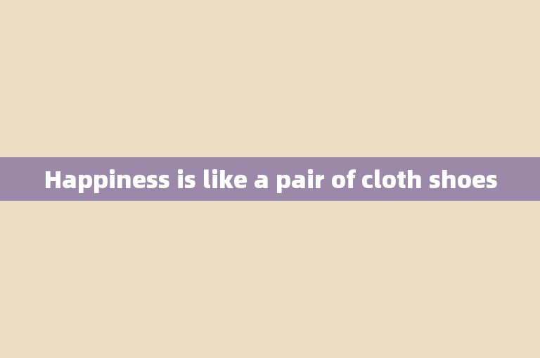 Happiness is like a pair of cloth shoes