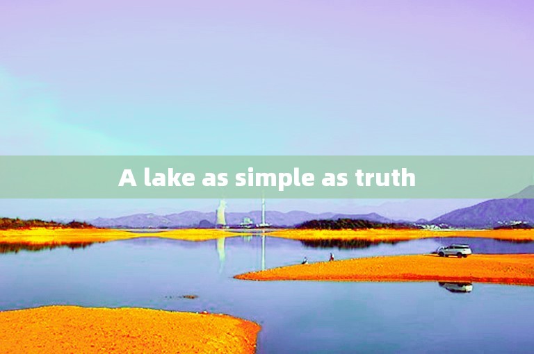 A lake as simple as truth