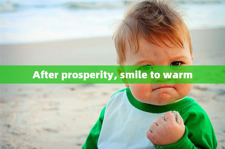 After prosperity, smile to warm