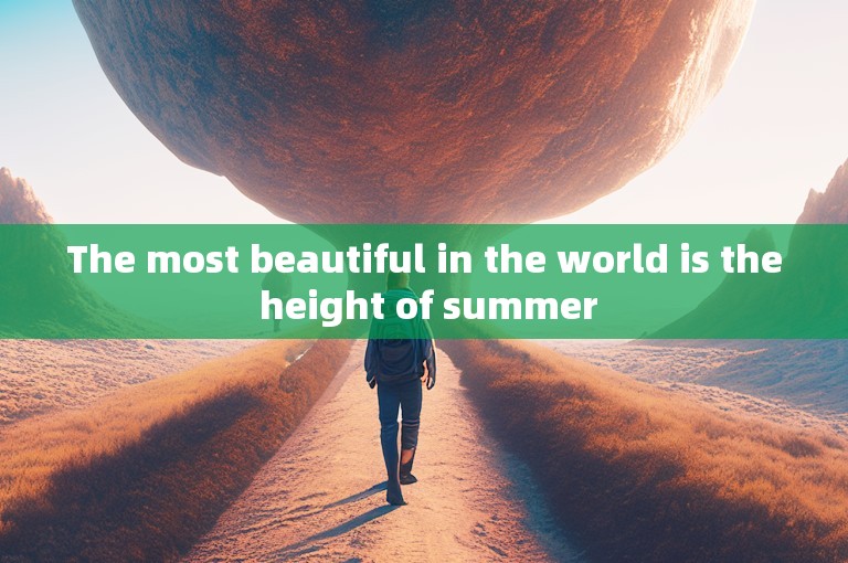 The most beautiful in the world is the height of summer