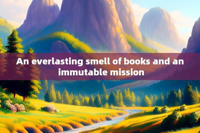 An everlasting smell of books and an immutable mission