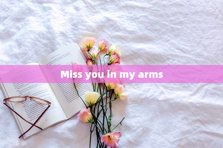 Miss you in my arms