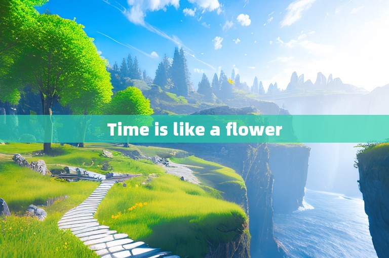 Time is like a flower