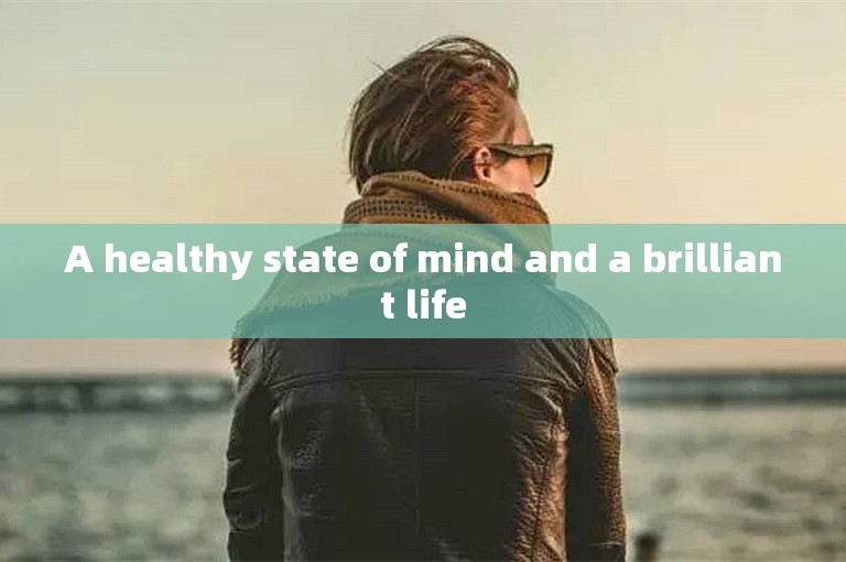 A healthy state of mind and a brilliant life