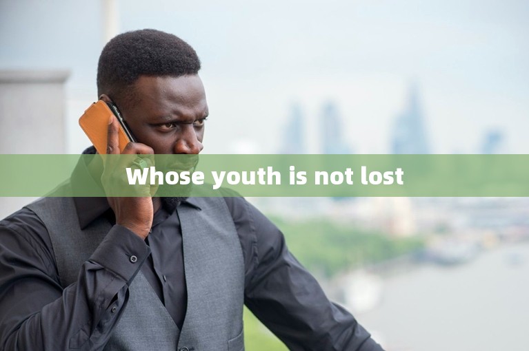 Whose youth is not lost