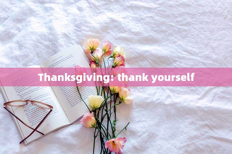 Thanksgiving: thank yourself