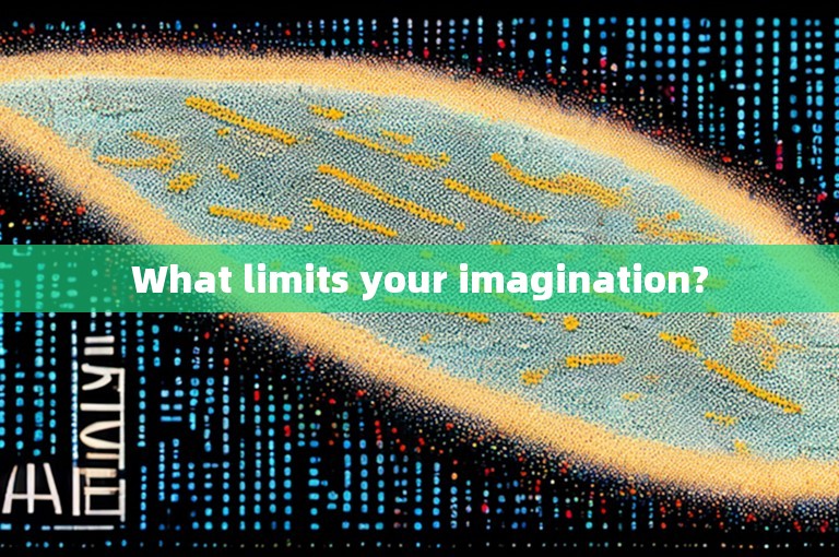 What limits your imagination?