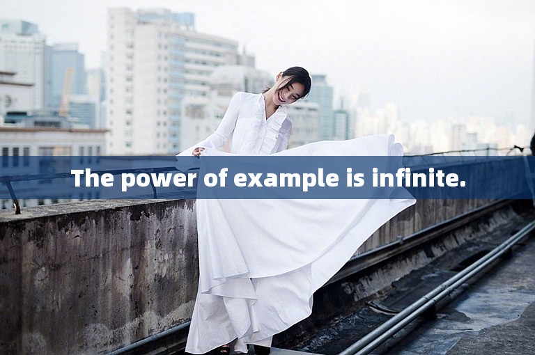 The power of example is infinite.