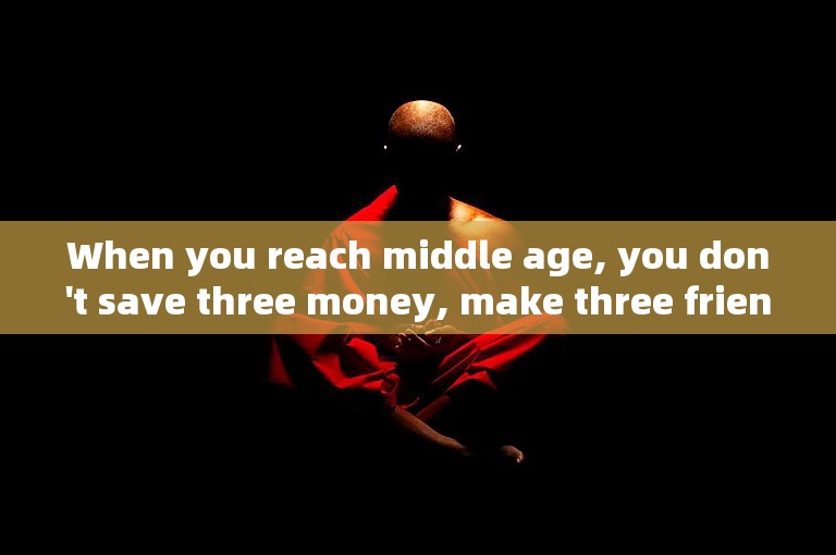When you reach middle age, you don't save three money, make three friends, or compare three things.