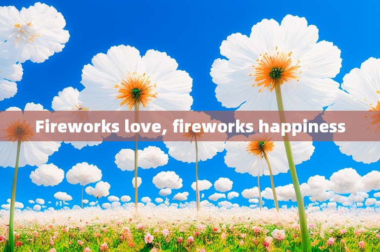 Fireworks love, fireworks happiness