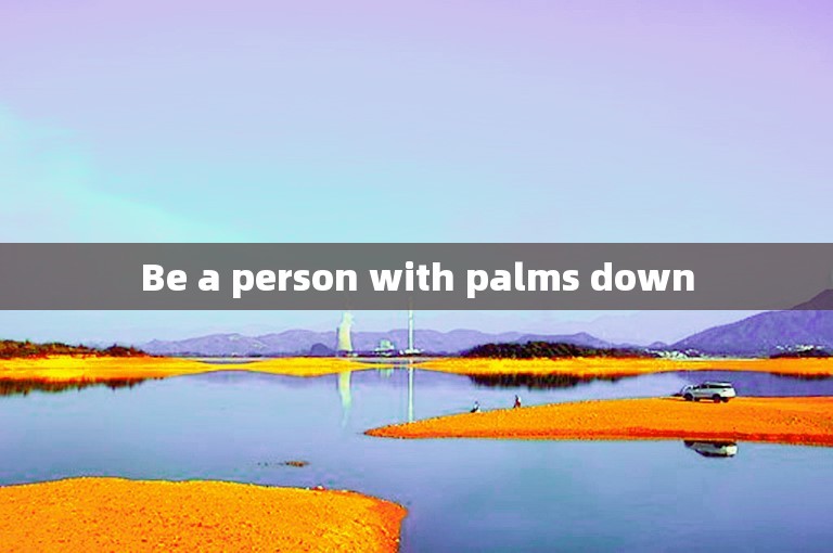 Be a person with palms down