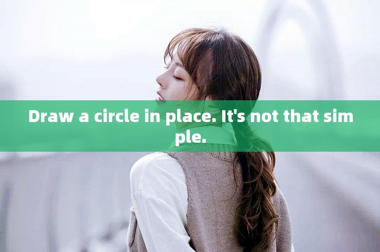 Draw a circle in place. It's not that simple.